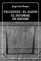 “Ficciones - El Aleph - El Informe de Brodie”, de Jorge Luis Borges