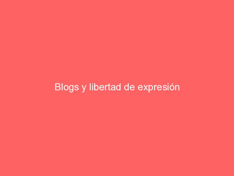Blogs y libertad de expresión