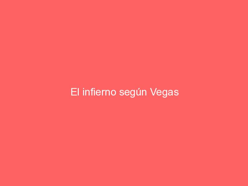El infierno según Vegas