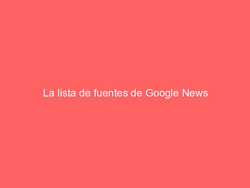 La lista de fuentes de Google News