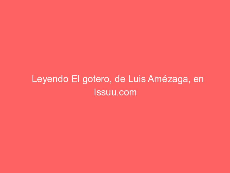 Leyendo El gotero, de Luis Amézaga, en Issuu.com